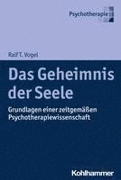 bokomslag Das Geheimnis Der Seele: Grundlagen Einer Zeitgemassen Psychotherapiewissenschaft