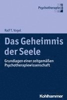 Das Geheimnis Der Seele: Grundlagen Einer Zeitgemassen Psychotherapiewissenschaft 1