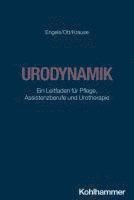 Urodynamik: Ein Leitfaden Fur Pflege, Assistenzberufe Und Urotherapie 1