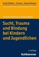 bokomslag Sucht, Trauma Und Bindung Bei Kindern Und Jugendlichen