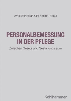 Arne Evers, Martin Pohlmann - Personalbemessung in Der Pflege: Zwischen Gesetz Und Gestaltungsraum, Häftad