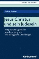 bokomslag Jesus Christus Und Sein Judesein: Antijudaismus, Judische Jesusforschung Und Eine Dialogische Christologie