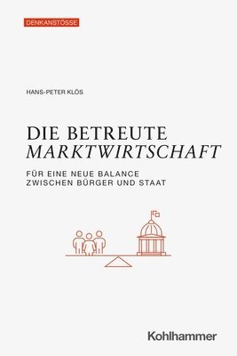 bokomslag Die Betreute Marktwirtschaft: Fur Eine Neue Balance Zwischen Burger Und Staat