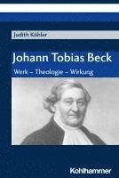 bokomslag Johann Tobias Beck: Werk - Theologie - Wirkung