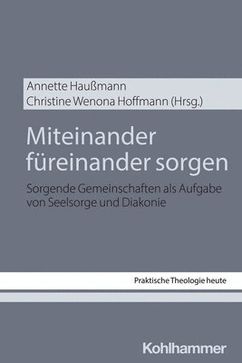 bokomslag Miteinander Fureinander Sorgen: Sorgende Gemeinschaften ALS Aufgabe Von Seelsorge Und Diakonie