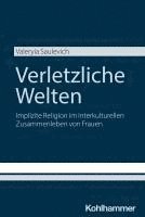 Verletzliche Welten: Implizite Religion Im Interkulturellen Zusammenleben Von Frauen 1