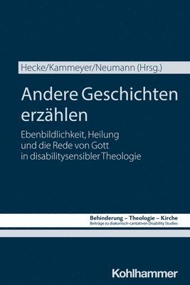 bokomslag Andere Geschichten Erzahlen: Ebenbildlichkeit, Heilung Und Die Rede Von Gott in Disabilitysensibler Theologie