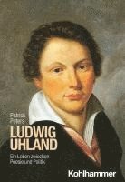 bokomslag Ludwig Uhland: Ein Leben Zwischen Poesie Und Politik