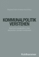 bokomslag Kommunalpolitik Verstehen: Wie Kommunalpolitik in Den Deutschen Landern Funktioniert