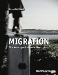 bokomslag Migration: Eine Kulturgeschichte Der Menschheit