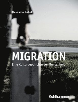 bokomslag Migration: Eine Kulturgeschichte Der Menschheit