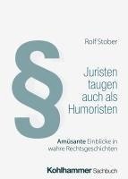 Rolf Stober - Juristen Taugen Auch ALS Humoristen: Amusante Einblicke in Wahre Rechtsgeschichten, Häftad