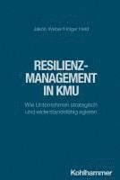 Jakob Weber, Holger Held - Resilienzmanagement in Kmu: Wie Unternehmen Strategisch Und Widerstandsfahig Agieren, Häftad