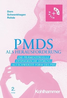 Pmds ALS Herausforderung: Die Pramenstruelle Dysphorische Storung ALS Schwerste Form Des PMS