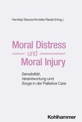 Henrikje Stanze, Annette Riedel - Moral Distress und Moral Injury, Häftad