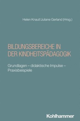 Juliane Gerland, Helen Knauf - Bildungsbereiche in Der Kindheitspadagogik: Grundlagen - Didaktische Impulse - Praxisbeispiele, Häftad