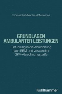 bokomslag Grundlagen Ambulanter Leistungen: Einfuhrung in Die Abrechnung Nach Ebm Und Verwandter Gkv-Abrechnungstarife