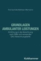 Thomas Kolb, Matthias Offermanns - Grundlagen Ambulanter Leistungen: Einfuhrung in Die Abrechnung Nach Ebm Und Verwandter Gkv-Abrechnungstarife, Häftad