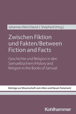 Johannes Klein, David J. Shepherd - Zwischen Fiktion Und Fakten / Between Fiction and Facts: Geschichte Und Religion in Den Samuelbuchern / History and Religion in the Books of Samuel, Häftad