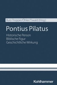 bokomslag Pontius Pilatus: Historische Person - Biblische Figur - Geschichtliche Wirkung