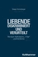 bokomslag Liebende - Diskriminiert Und Verurteilt: Romisch-Katholische '175er' Und Ihre Kirche