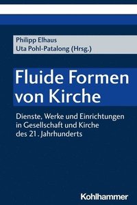 bokomslag Fluide Formen Von Kirche: Dienste, Werke Und Einrichtungen in Gesellschaft Und Kirche Des 21. Jahrhunderts