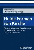 Fluide Formen Von Kirche: Dienste, Werke Und Einrichtungen in Gesellschaft Und Kirche Des 21. Jahrhunderts