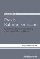 PRAXIS Bahnhofsmission: Eine Ethnografische Untersuchung Diakonischer Hilfe Am Bahnhof