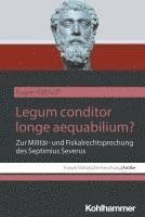 bokomslag Legum Conditor Longe Aequabilium?: Zur Militar- Und Fiskalrechtsprechung Des Septimius Severus