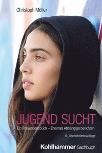 bokomslag Jugend Sucht: Ein Praventionsbuch - Ehemals Abhangige Berichten