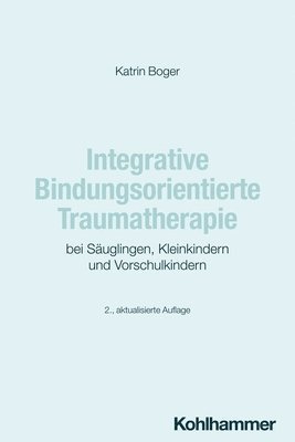 bokomslag Integrative Bindungsorientierte Traumatherapie bei Säuglingen, Kleinkindern und Vorschulkindern