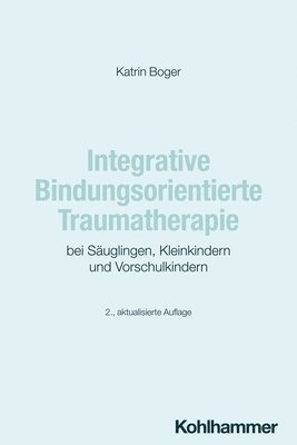 bokomslag Integrative Bindungsorientierte Traumatherapie Bei Sauglingen, Kleinkindern Und Vorschulkindern