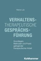 Rainer Lutz - Verhaltenstherapeutische Gesprachsfuhrung: Grundlagen, Methoden Und PRAXIS Gelingender Therapeutischer Arbeit, Häftad