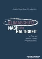 Christa Buker, Anne-Dorte Latteck - Klimaschutz Und Nachhaltigkeit: Der Beitrag Professionellen Pflegehandelns, Häftad