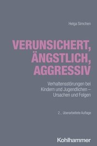 bokomslag Verunsichert, Angstlich, Aggressiv: Verhaltensstorungen Bei Kindern Und Jugendlichen - Ursachen Und Folgen