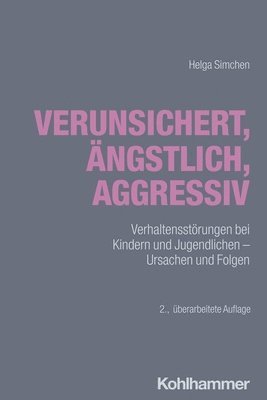 bokomslag Verunsichert, Angstlich, Aggressiv: Verhaltensstorungen Bei Kindern Und Jugendlichen - Ursachen Und Folgen