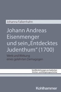 bokomslag Johann Andreas Eisenmenger und sein "Entdecktes Judenthum" (1700)