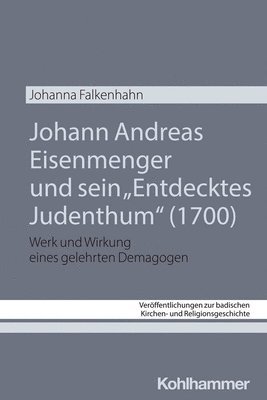 bokomslag Johann Andreas Eisenmenger und sein "Entdecktes Judenthum" (1700)