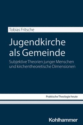 Tobias Fritsche - Jugendkirche ALS Gemeinde: Subjektive Theorien Junger Menschen Und Kirchentheoretische Dimensionen, Häftad