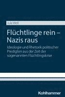 Fluchtlinge Rein - Nazis Raus: Ideologie Und Rhetorik Politischer Predigten Aus Der Zeit Der Sogenannten Fluchtlingskrise 1