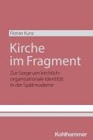bokomslag Kirche Im Fragment: Zur Sorge Um Kirchlich-Organisationale Identitat in Der Spatmoderne