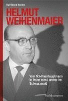 bokomslag Helmut Weihenmaier: Vom Ns-Kreishauptmann in Polen Zum Landrat Im Schwarzwald