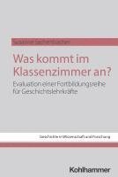 Was Kommt Im Klassenzimmer An?: Evaluation Einer Fortbildungsreihe Fur Geschichtslehrkrafte 1