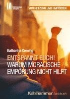 bokomslag Entspannt Euch! Warum moralische Empörung nicht hilft