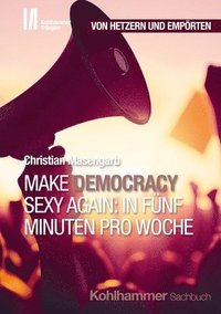 bokomslag Make Democracy Sexy Again: In fünf Minuten pro Woche