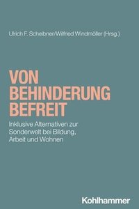 bokomslag Von Behinderung Befreit: Inklusive Alternativen Zur Sonderwelt Bei Bildung, Arbeit Und Wohnen