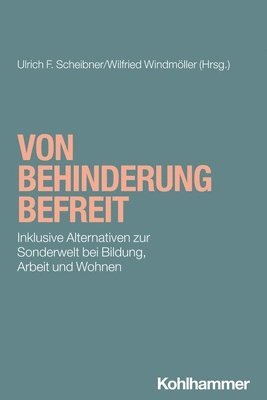 bokomslag Von Behinderung Befreit: Inklusive Alternativen Zur Sonderwelt Bei Bildung, Arbeit Und Wohnen