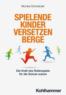 bokomslag Spielende Kinder Versetzen Berge: Die Kraft Des Rollenspiels Fur Die Schule Nutzen