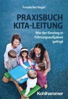 bokomslag Praxisbuch Kita-Leitung: Wie Der Einstieg in Fuhrungsaufgaben Gelingt