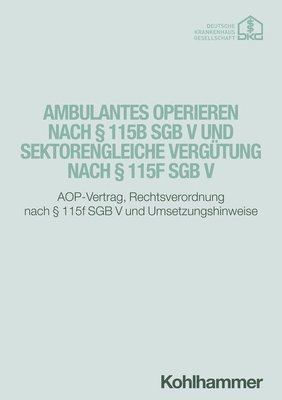 bokomslag Ambulantes Operieren Nach 115b Sgb V Und Sektorengleiche Vergutung Nach 115f Sgb V: Aop-Vertrag, Rechtsverordnung Nach 115f Sgb V Und Umsetzungshinwei